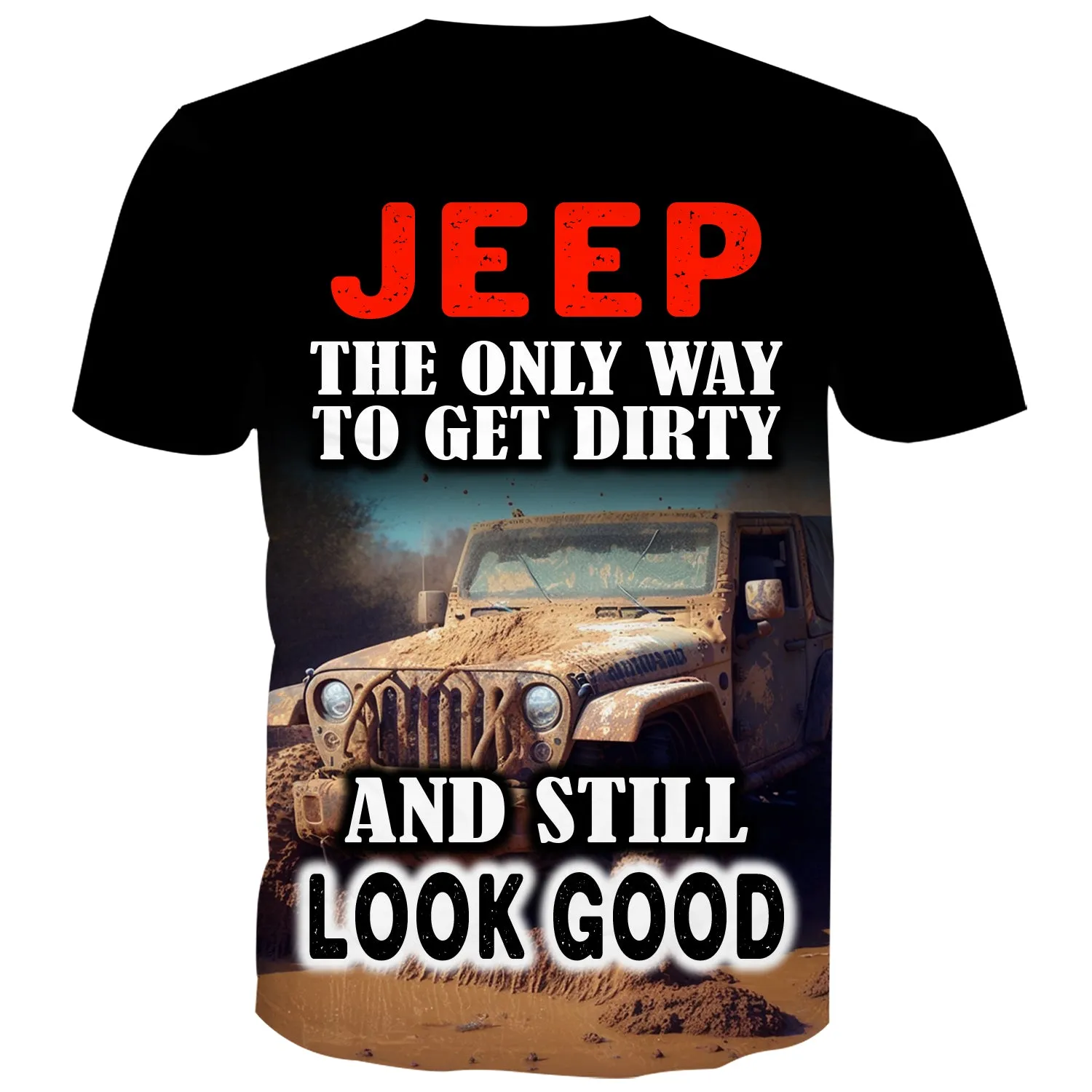 Jeep. the only way to get dirty and still look Good - T-Shirt