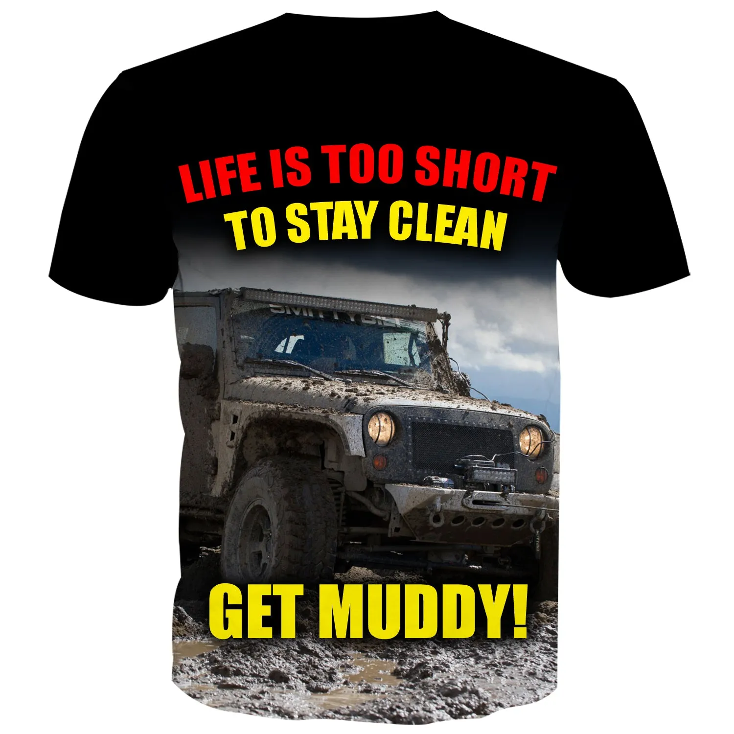 Life is too short to stay clean, Get Muddy! - T-Shirt